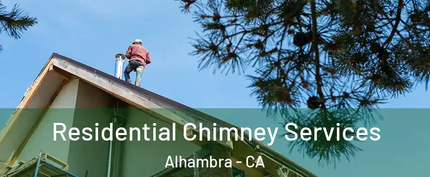  Residential Chimney Services Alhambra - CA