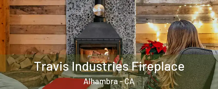  Travis Industries Fireplace Alhambra - CA