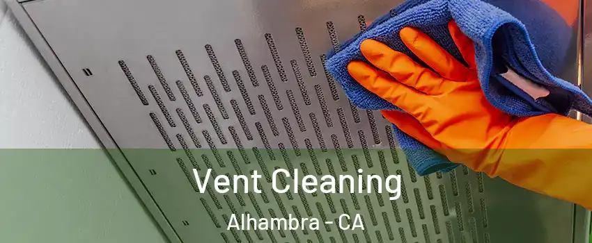  Vent Cleaning Alhambra - CA