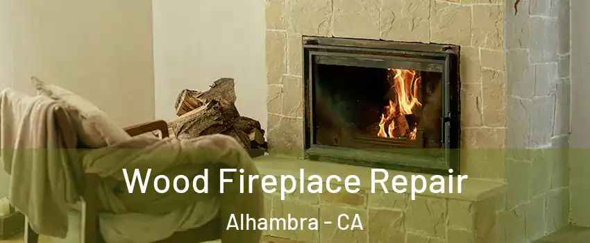  Wood Fireplace Repair Alhambra - CA