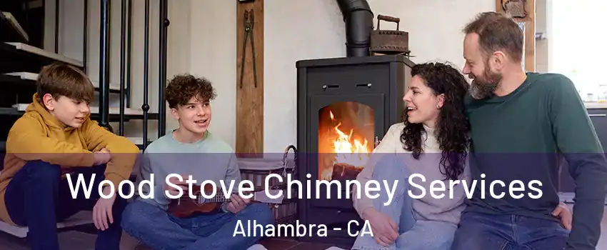  Wood Stove Chimney Services Alhambra - CA
