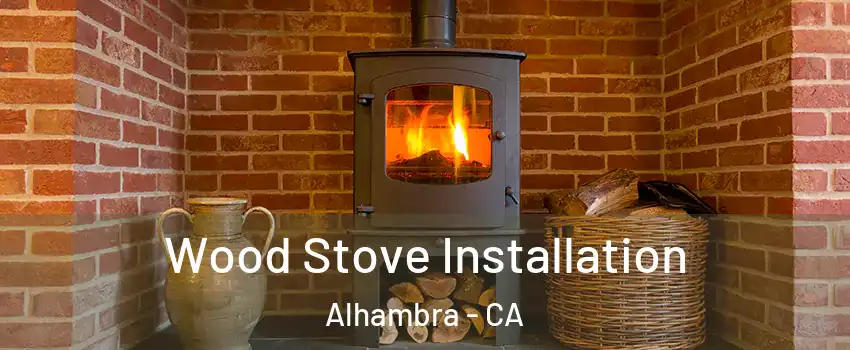  Wood Stove Installation Alhambra - CA