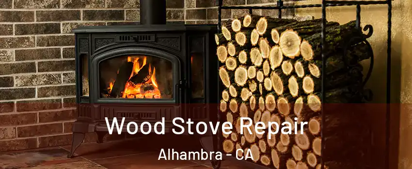  Wood Stove Repair Alhambra - CA